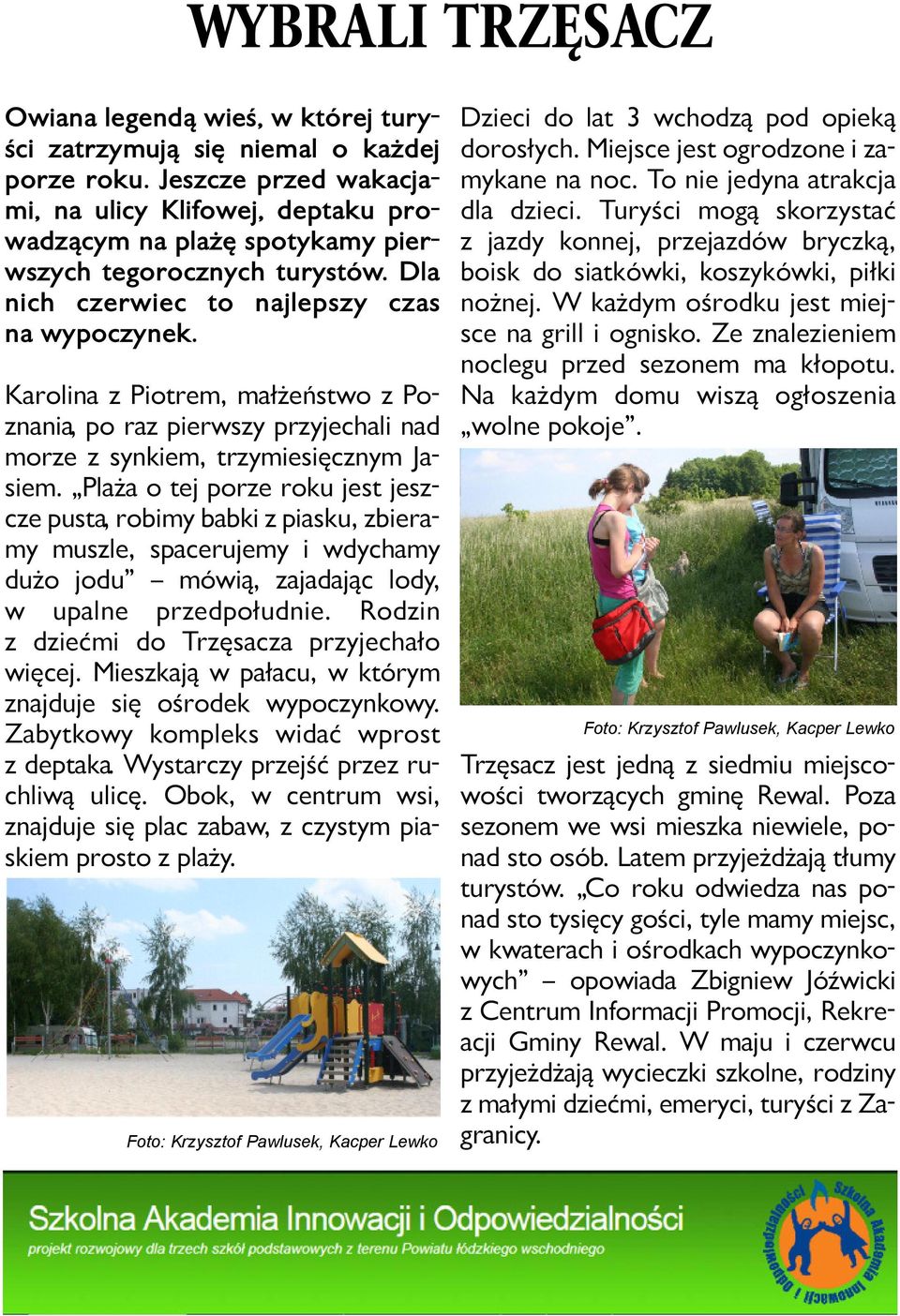 Ka ro li na z Pio trem, mał żeń stwo z Po - zna nia, po raz pierw szy przy je cha li nad mo rze z syn kiem, trzy mie sięcz nym Ja - siem.