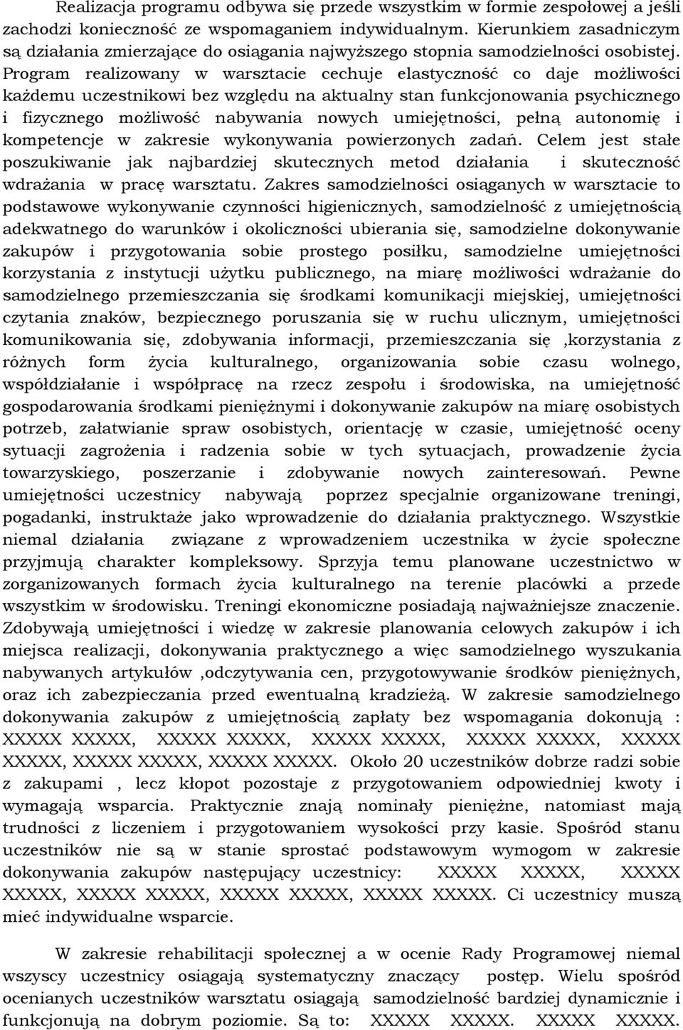 Program realizowany w warsztacie cechuje elastyczność co daje moŝliwości kaŝdemu uczestnikowi bez względu na aktualny stan funkcjonowania psychicznego i fizycznego moŝliwość nabywania nowych