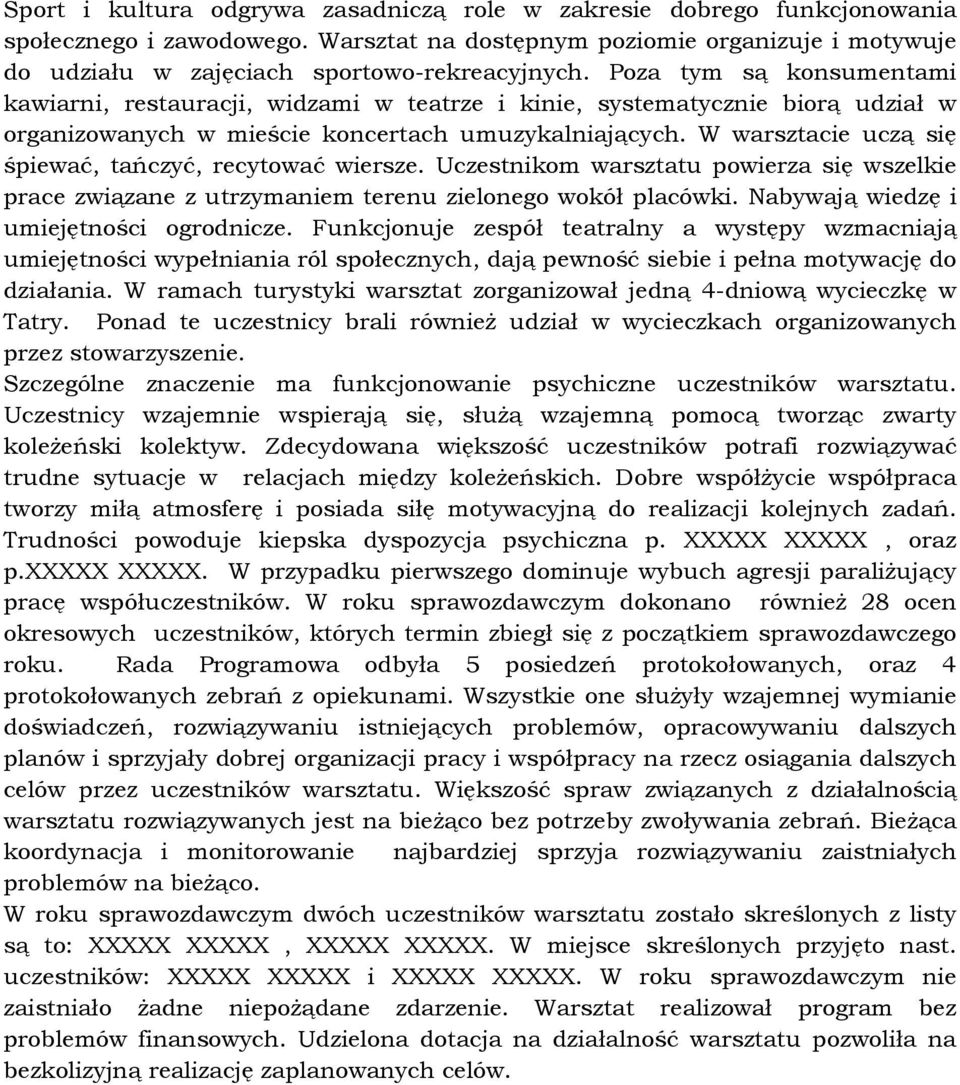 W warsztacie uczą się śpiewać, tańczyć, recytować wiersze. Uczestnikom warsztatu powierza się wszelkie prace związane z utrzymaniem terenu zielonego wokół placówki.