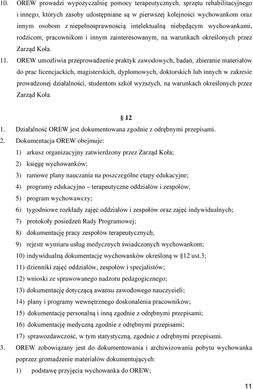 OREW umożliwia przeprowadzenie praktyk zawodowych, badań, zbieranie materiałów do prac licencjackich, magisterskich, dyplomowych, doktorskich lub innych w zakresie prowadzonej działalności, studentom