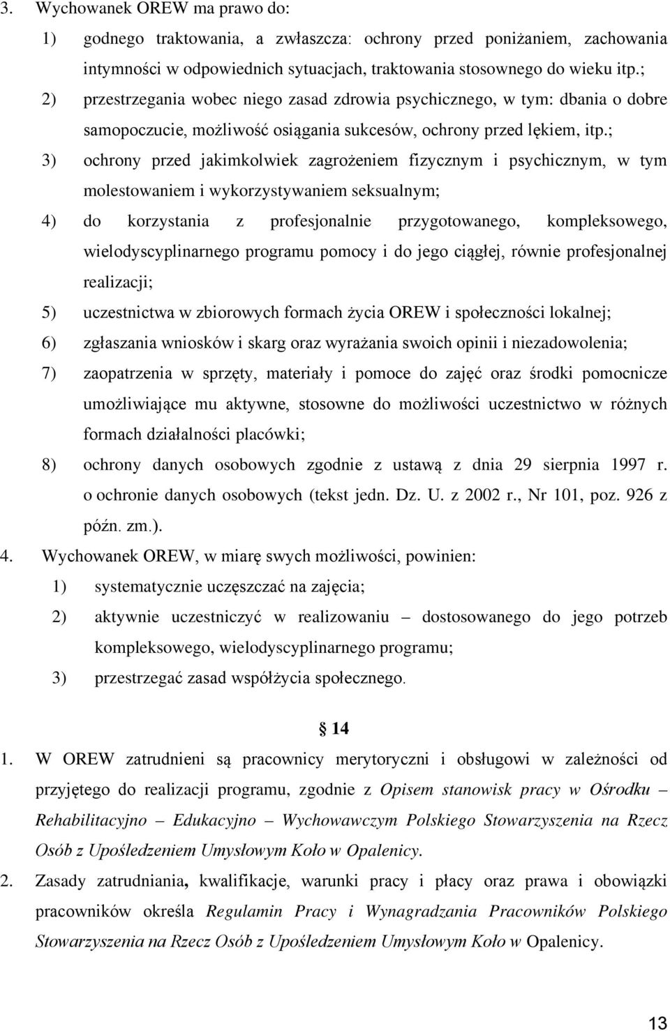 ; 3) ochrony przed jakimkolwiek zagrożeniem fizycznym i psychicznym, w tym molestowaniem i wykorzystywaniem seksualnym; 4) do korzystania z profesjonalnie przygotowanego, kompleksowego,