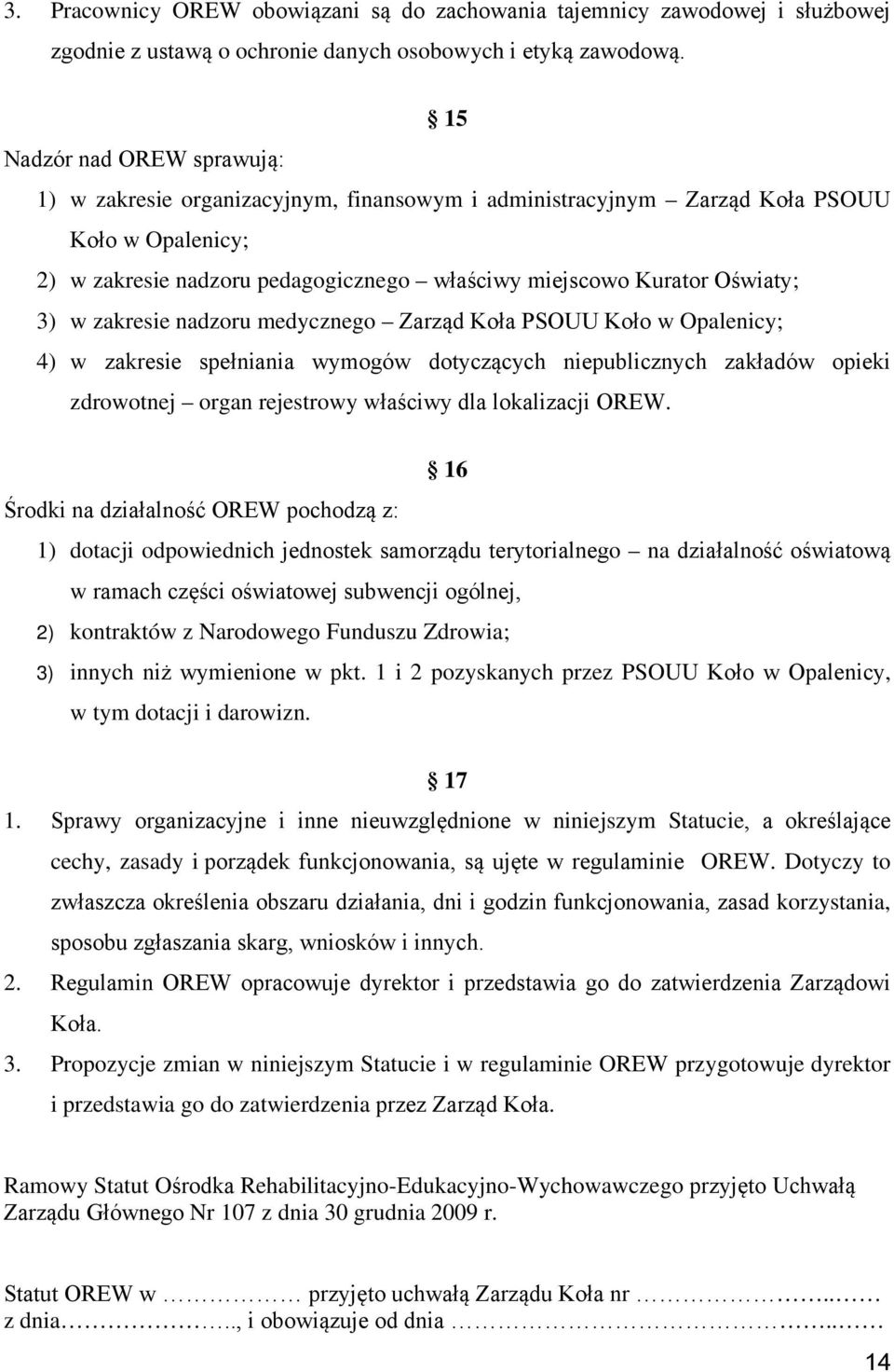 3) w zakresie nadzoru medycznego Zarząd Koła PSOUU Koło w Opalenicy; 4) w zakresie spełniania wymogów dotyczących niepublicznych zakładów opieki zdrowotnej organ rejestrowy właściwy dla lokalizacji