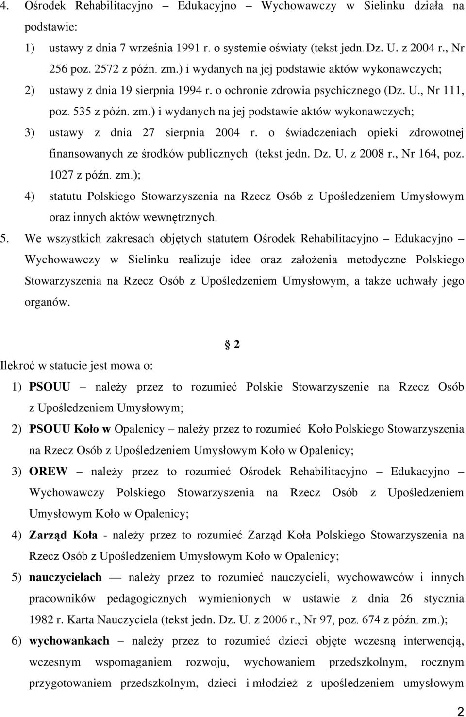 ) i wydanych na jej podstawie aktów wykonawczych; 3) ustawy z dnia 27 sierpnia 2004 r. o świadczeniach opieki zdrowotnej finansowanych ze środków publicznych (tekst jedn. Dz. U. z 2008 r.