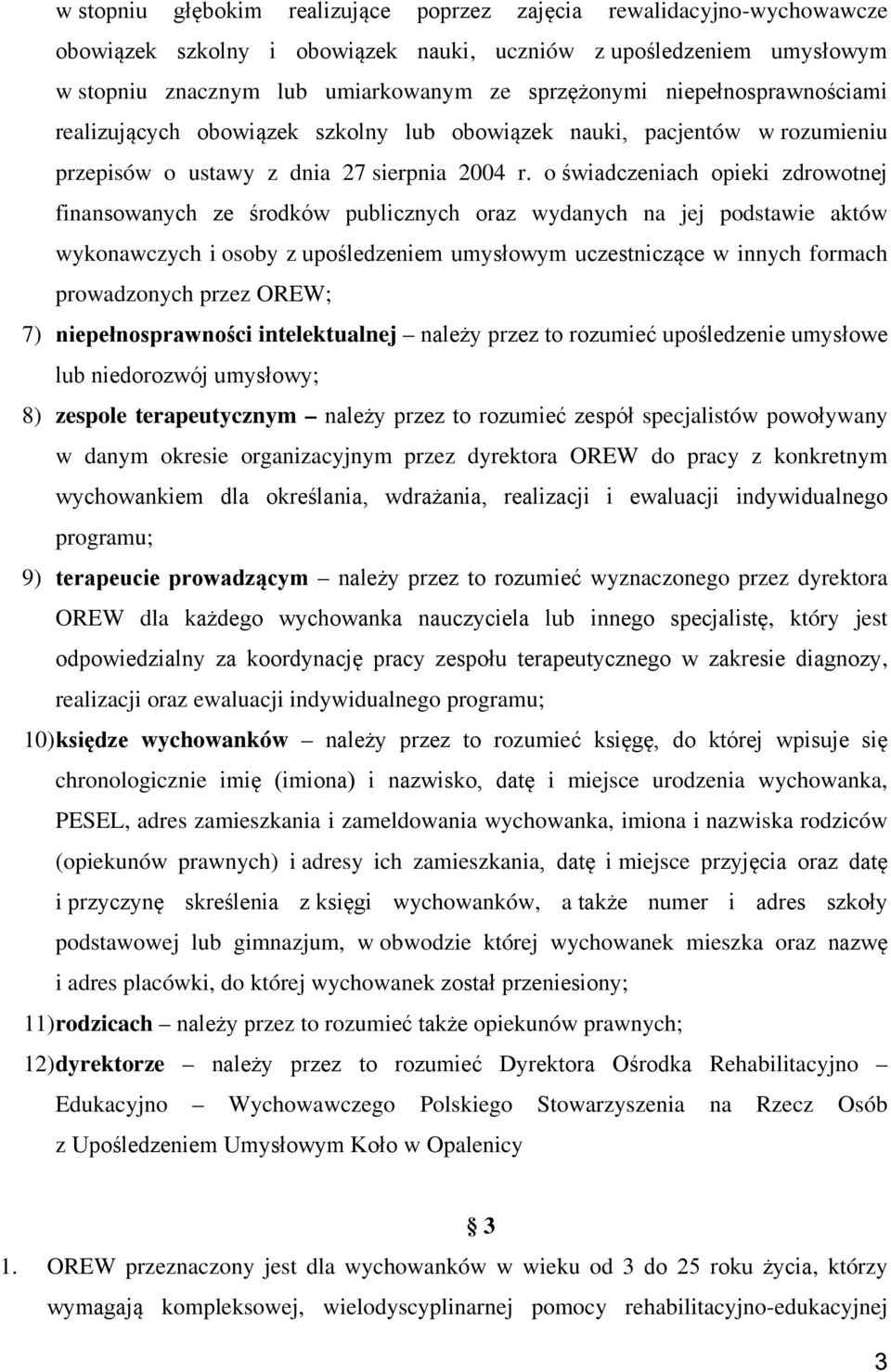 o świadczeniach opieki zdrowotnej finansowanych ze środków publicznych oraz wydanych na jej podstawie aktów wykonawczych i osoby z upośledzeniem umysłowym uczestniczące w innych formach prowadzonych