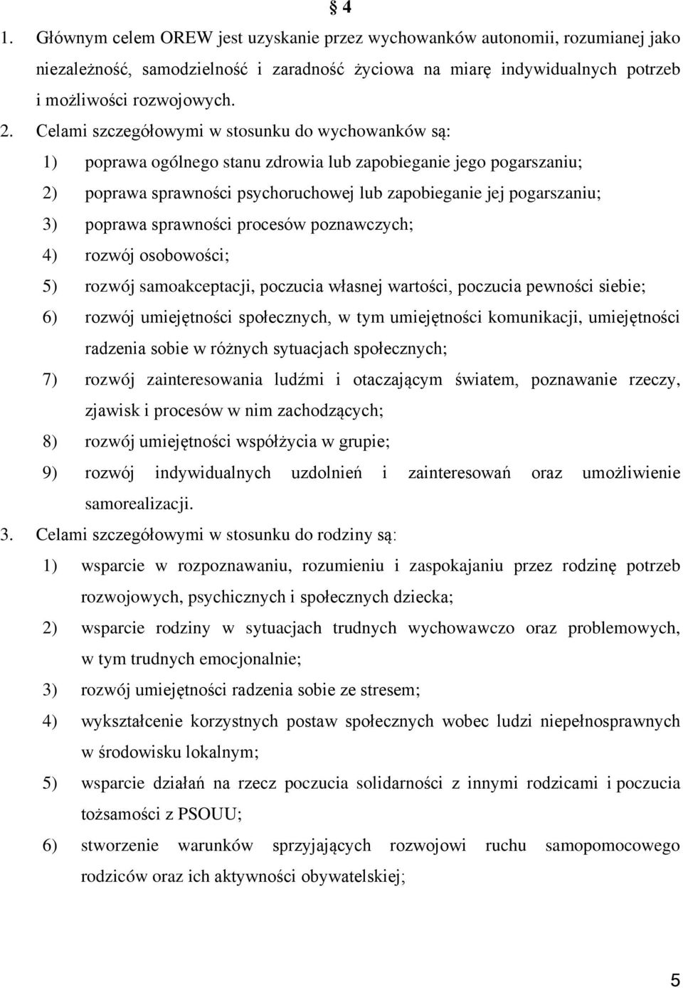 poprawa sprawności procesów poznawczych; 4) rozwój osobowości; 5) rozwój samoakceptacji, poczucia własnej wartości, poczucia pewności siebie; 6) rozwój umiejętności społecznych, w tym umiejętności
