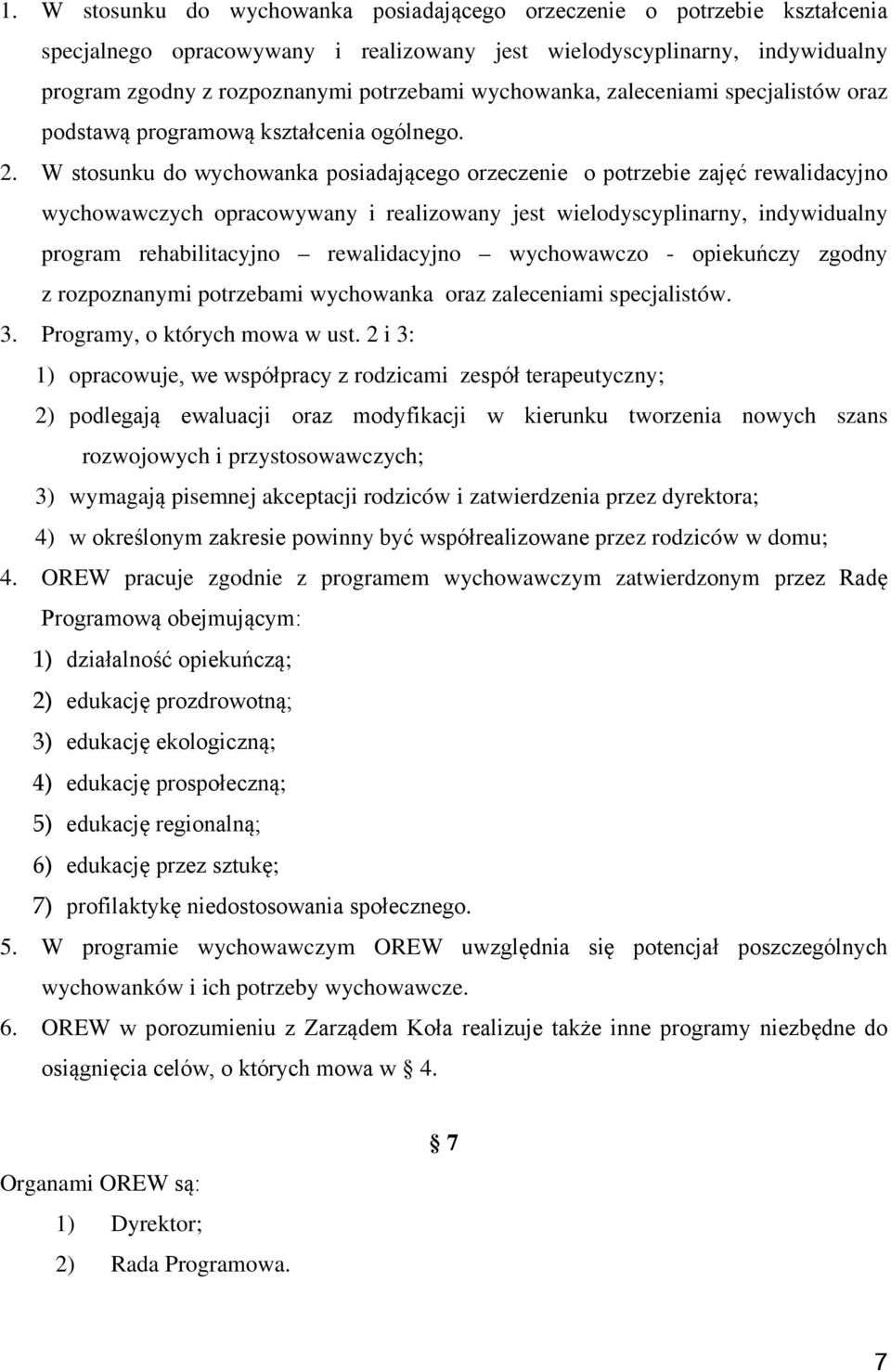 W stosunku do wychowanka posiadającego orzeczenie o potrzebie zajęć rewalidacyjno wychowawczych opracowywany i realizowany jest wielodyscyplinarny, indywidualny program rehabilitacyjno rewalidacyjno