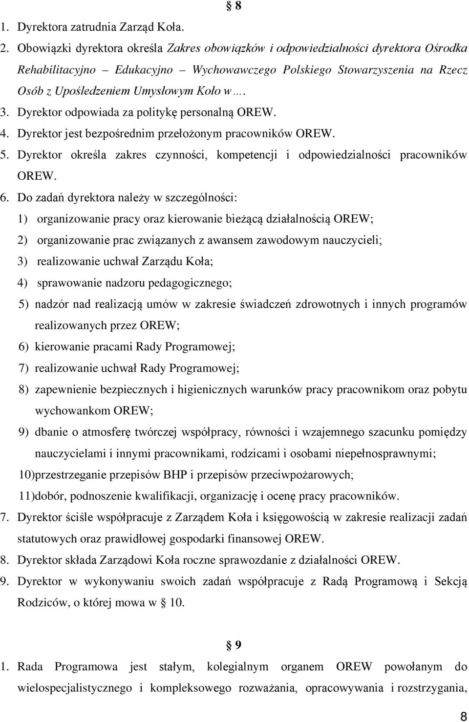 Dyrektor odpowiada za politykę personalną OREW. 4. Dyrektor jest bezpośrednim przełożonym pracowników OREW. 5. Dyrektor określa zakres czynności, kompetencji i odpowiedzialności pracowników OREW. 6.