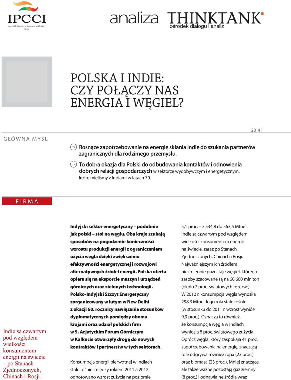 2014 FIRMA Indie są czwartym pod względem wielkości konsumentem energii na świecie po Stanach Zjednoczonych, Chinach i Rosji. Indyjski sektor energetyczny podobnie jak polski stoi na węglu.