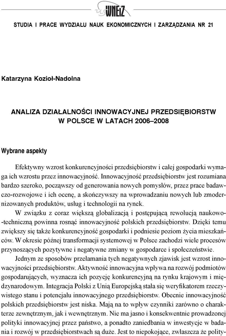 Innowacyjność przedsiębiorstw jest rozumiana bardzo szeroko, począwszy od generowania nowych pomysłów, przez prace badawczo-rozwojowe i ich ocenę, a skończywszy na wprowadzaniu nowych lub