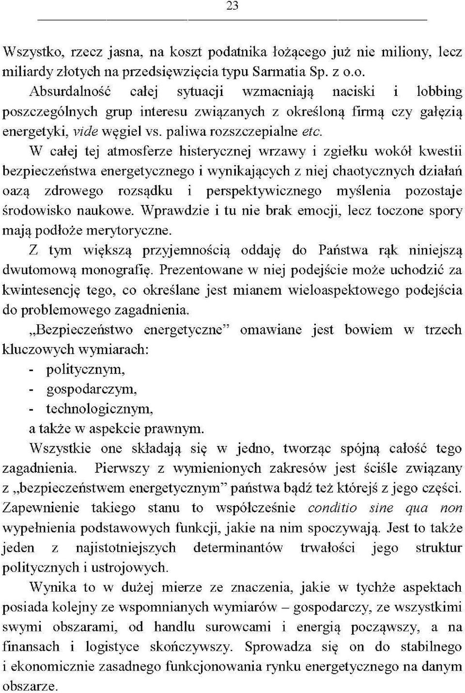 W całej tej atmosferze histerycznej wrzawy i zgiełku wokół kwestii bezpieczeństwa energetycznego i wynikających z niej chaotycznych działań oazą zdrowego rozsądku i perspektywicznego myślenia