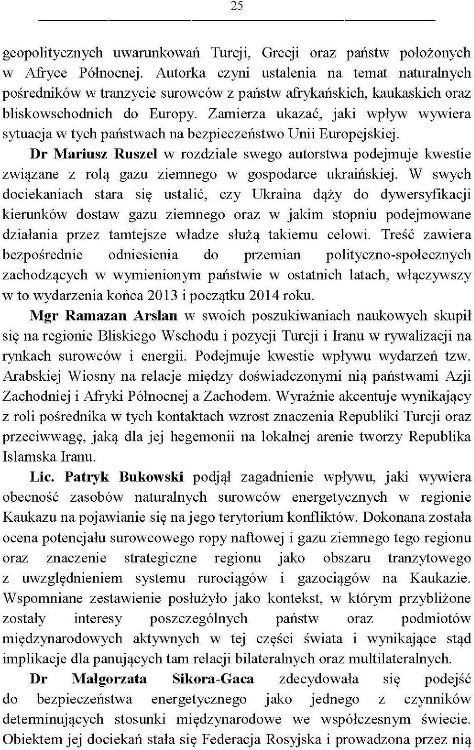 Zamierza ukazać, jaki wpfyw wywiera sytuacja w tych państwach na bezpieczeństwo Unii Europejskiej.