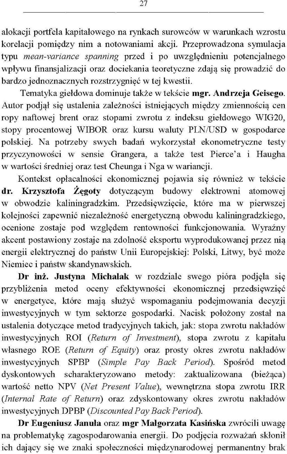 rozstrzygnięć w tej kwestii. Tematyka giełdowa dominuje także w tekście mgr. Andrzeja Geisego.