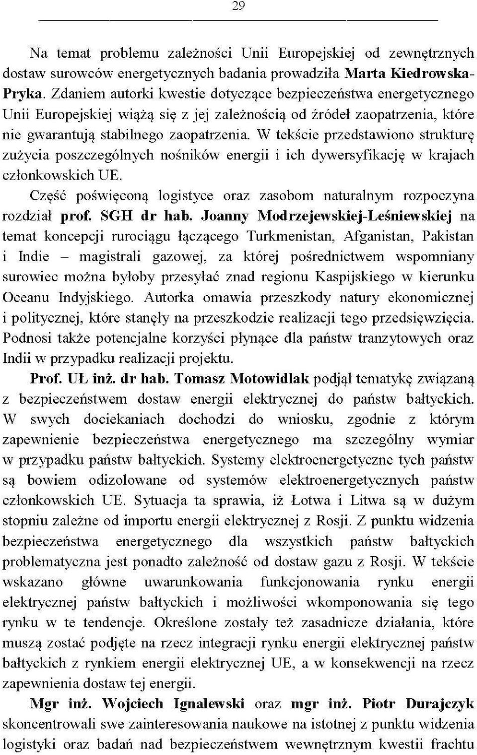 W tekście przedstawiono strukturę zużycia poszczególnych nośników energii i ich dywersyfikację w krajach członkowskich UE. Część poświęconą logistyce oraz zasobom naturalnym rozpoczyna rozdział prof.