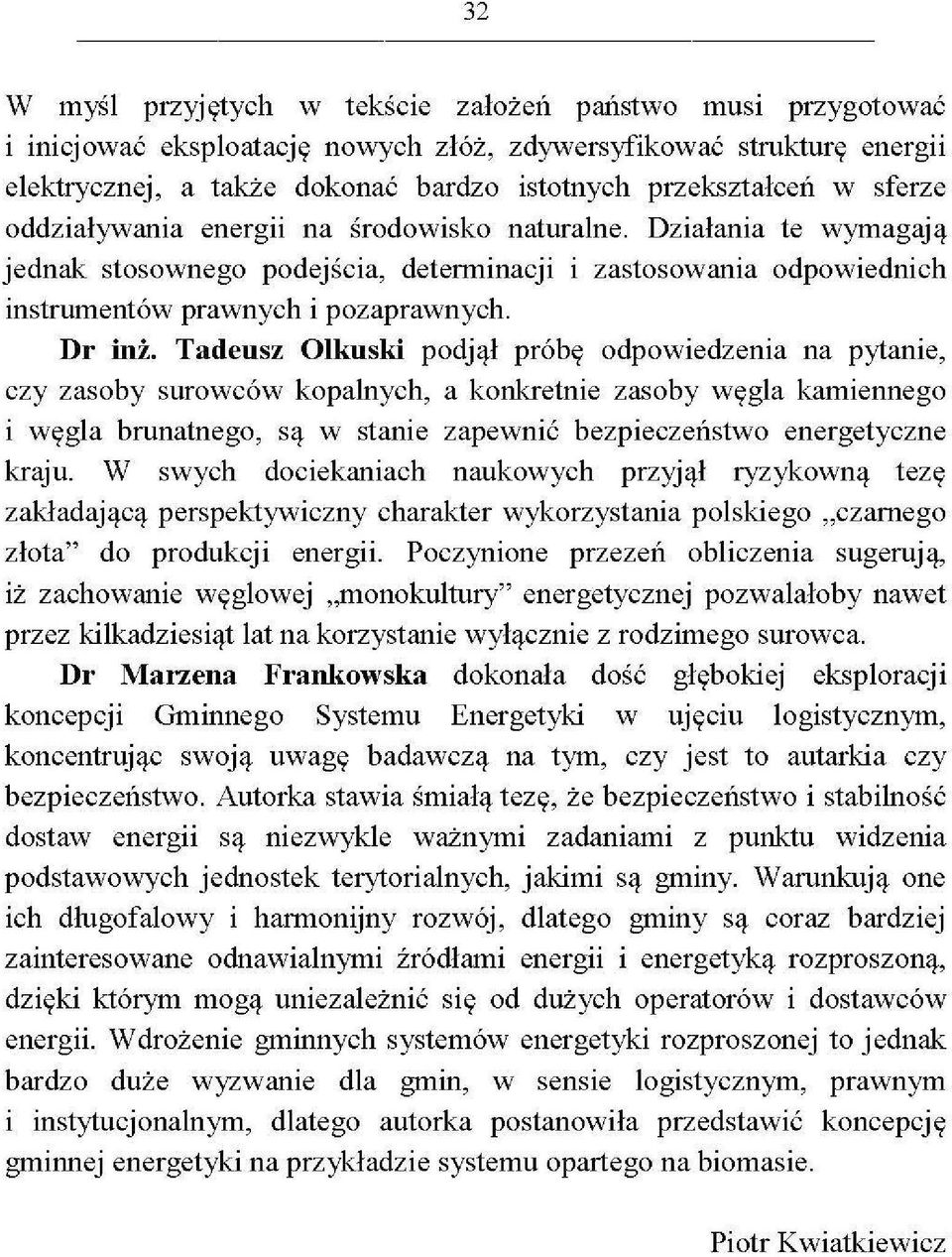 Tadeusz Olkuski podjął próbę odpowiedzenia na pytanie, czy zasoby surowców kopalnych, a konkretnie zasoby węgla kamiennego i węgla brunatnego, są w stanie zapewnić bezpieczeństwo energetyczne kraju.
