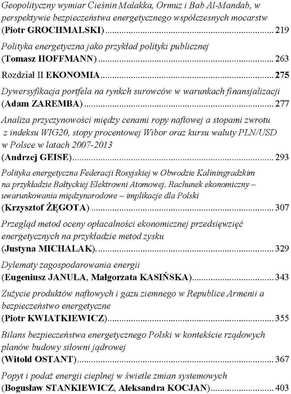 naftowej a stopami zwrotu z indeksu WIG20, stopy procentowej Wibor oraz kursu waluty PLN/USD w Polsce w latach 2007-2013 (Andrzej GEISE) 293 Polityka energetyczna Federacji Rosyjskiej w Obwodzie