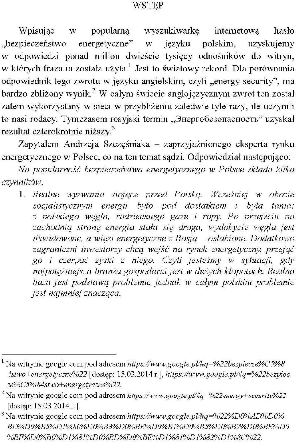 W całym świecie anglojęzycznym zwrot ten został zatem wykorzystany w sieci w przybliżeniu zaledwie tyle razy, ile uczynili to nasi rodacy.