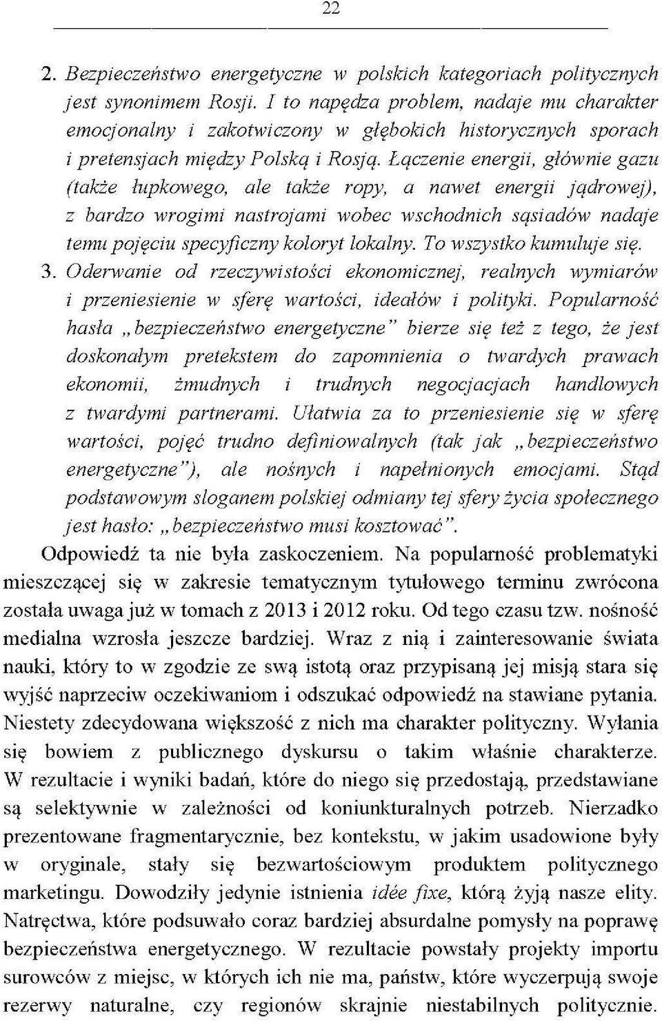 Łączenie energii, głównie gazu (także łupkowego, ale także ropy, a nawet energii jądrowej), z bardzo wrogimi nastrojami wobec wschodnich sąsiadów nadaje temu pojęciu specyficzny koloryt lokalny.