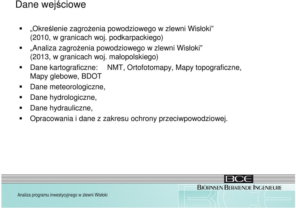 małopolskiego) Dane kartograficzne: Mapy glebowe, BDOT Dane meteorologiczne, Dane hydrologiczne,