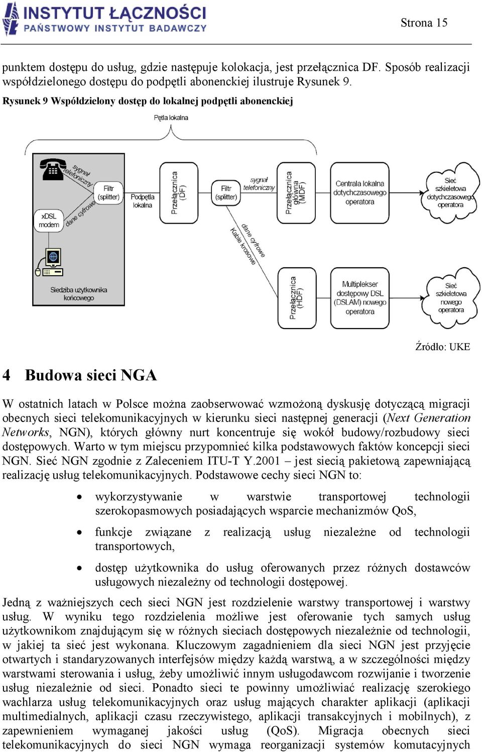 telekomunikacyjnych w kierunku sieci następnej generacji (Next Generation Networks, NGN), których główny nurt koncentruje się wokół budowy/rozbudowy sieci dostępowych.