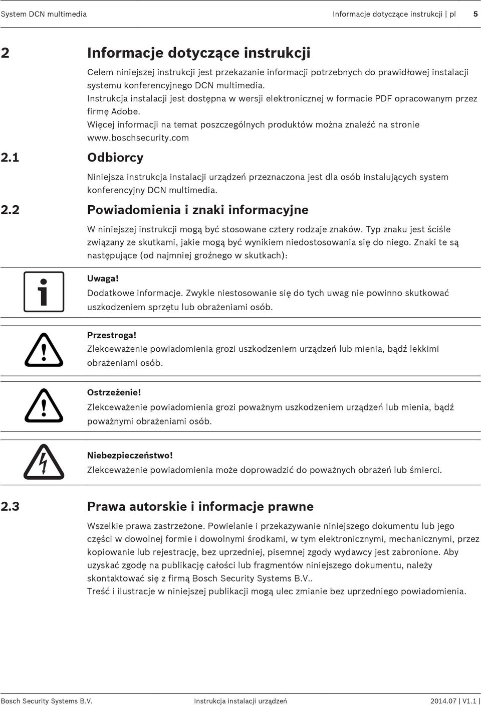 Więcej informacji na temat poszczególnych produktów można znaleźć na stronie www.boschsecurity.com 2.