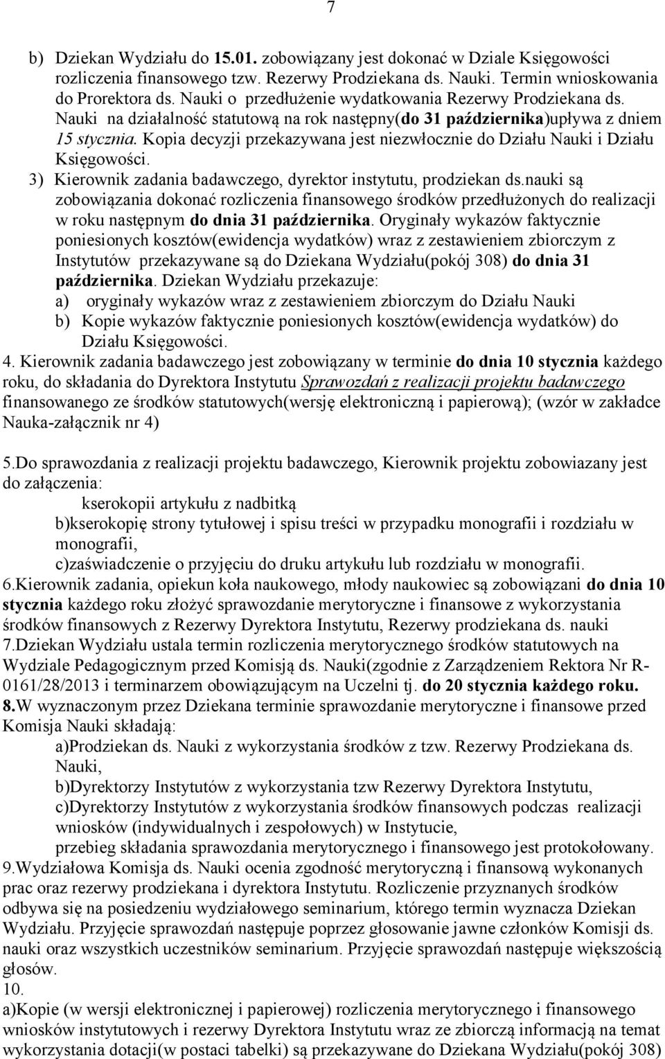 Kopia decyzji przekazywana jest niezwłocznie do Działu Nauki i Działu Księgowości. 3) Kierownik zadania badawczego, dyrektor instytutu, prodziekan ds.