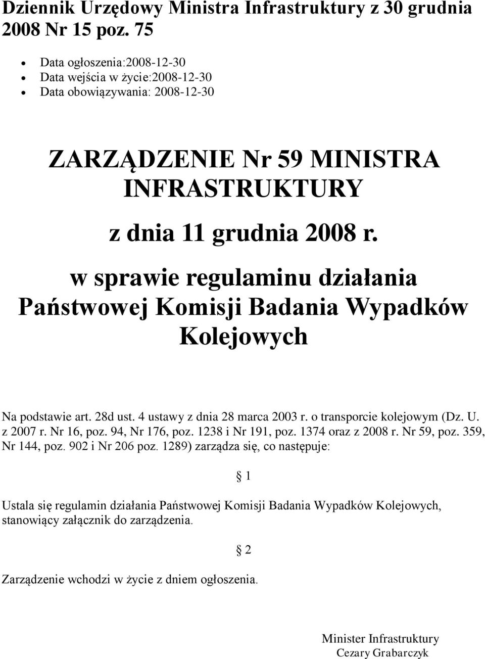 w sprawie regulaminu działania Państwowej Komisji Badania Wypadków Kolejowych Na podstawie art. 28d ust. 4 ustawy z dnia 28 marca 2003 r. o transporcie kolejowym (Dz. U. z 2007 r. Nr 16, poz.