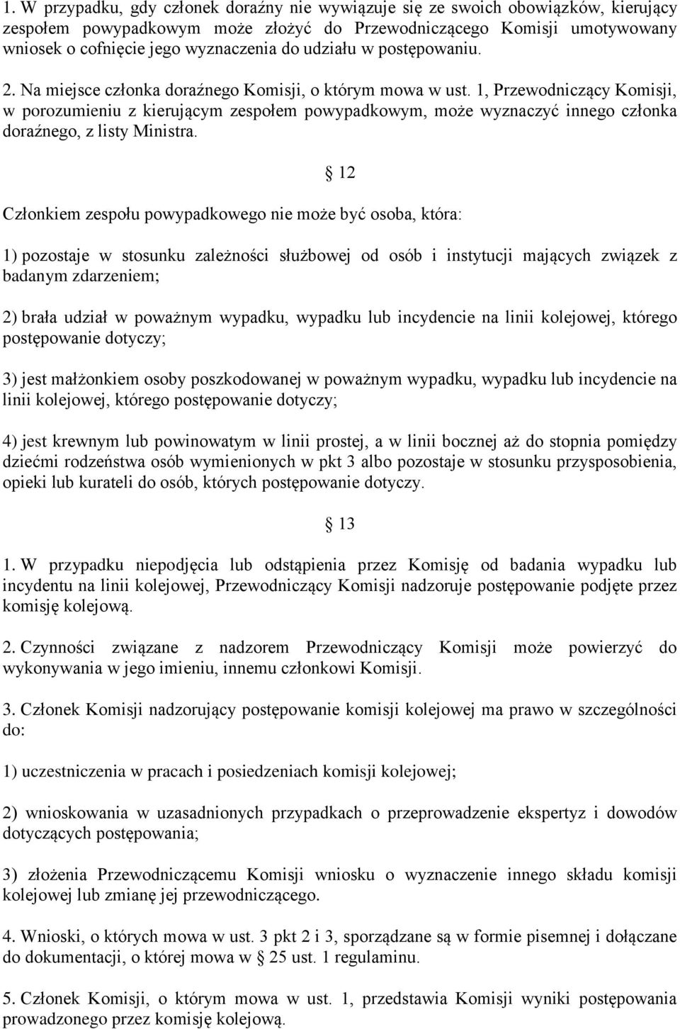 1, Przewodniczący Komisji, w porozumieniu z kierującym zespołem powypadkowym, może wyznaczyć innego członka doraźnego, z listy Ministra.