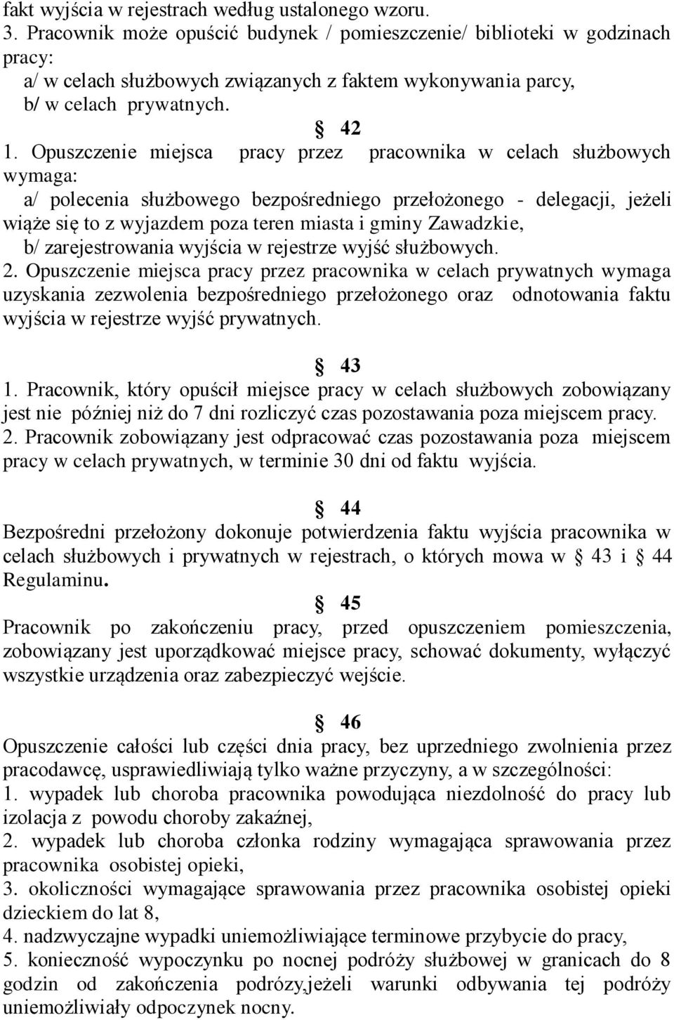 Opuszczenie miejsca pracy przez pracownika w celach służbowych wymaga: a/ polecenia służbowego bezpośredniego przełożonego - delegacji, jeżeli wiąże się to z wyjazdem poza teren miasta i gminy