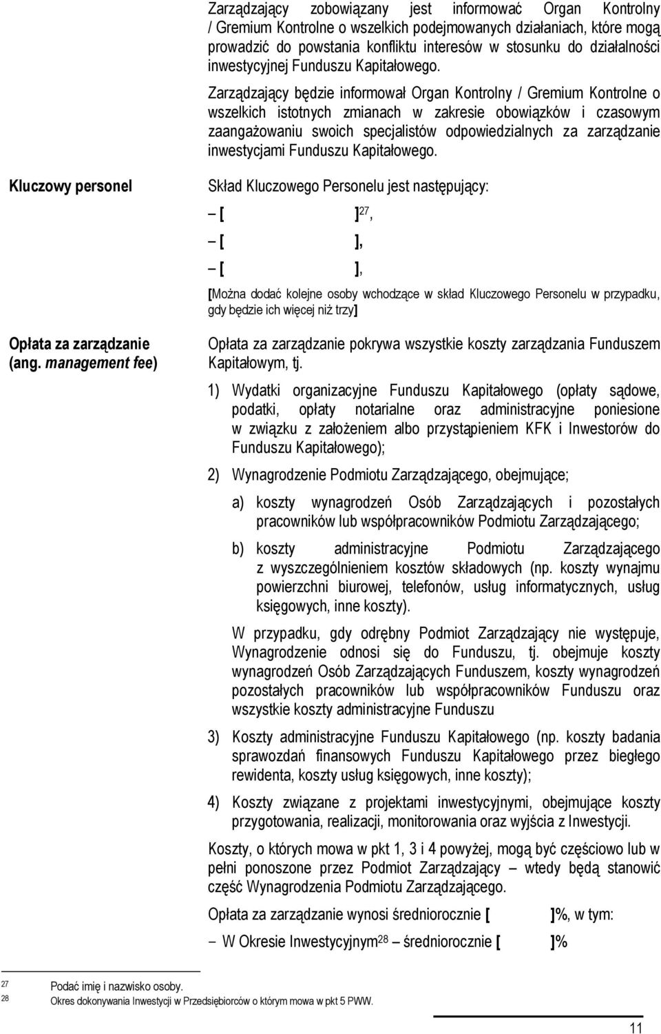 Zarządzający będzie informował Organ Kontrolny / Gremium Kontrolne o wszelkich istotnych zmianach w zakresie obowiązków i czasowym zaangażowaniu swoich specjalistów odpowiedzialnych za zarządzanie