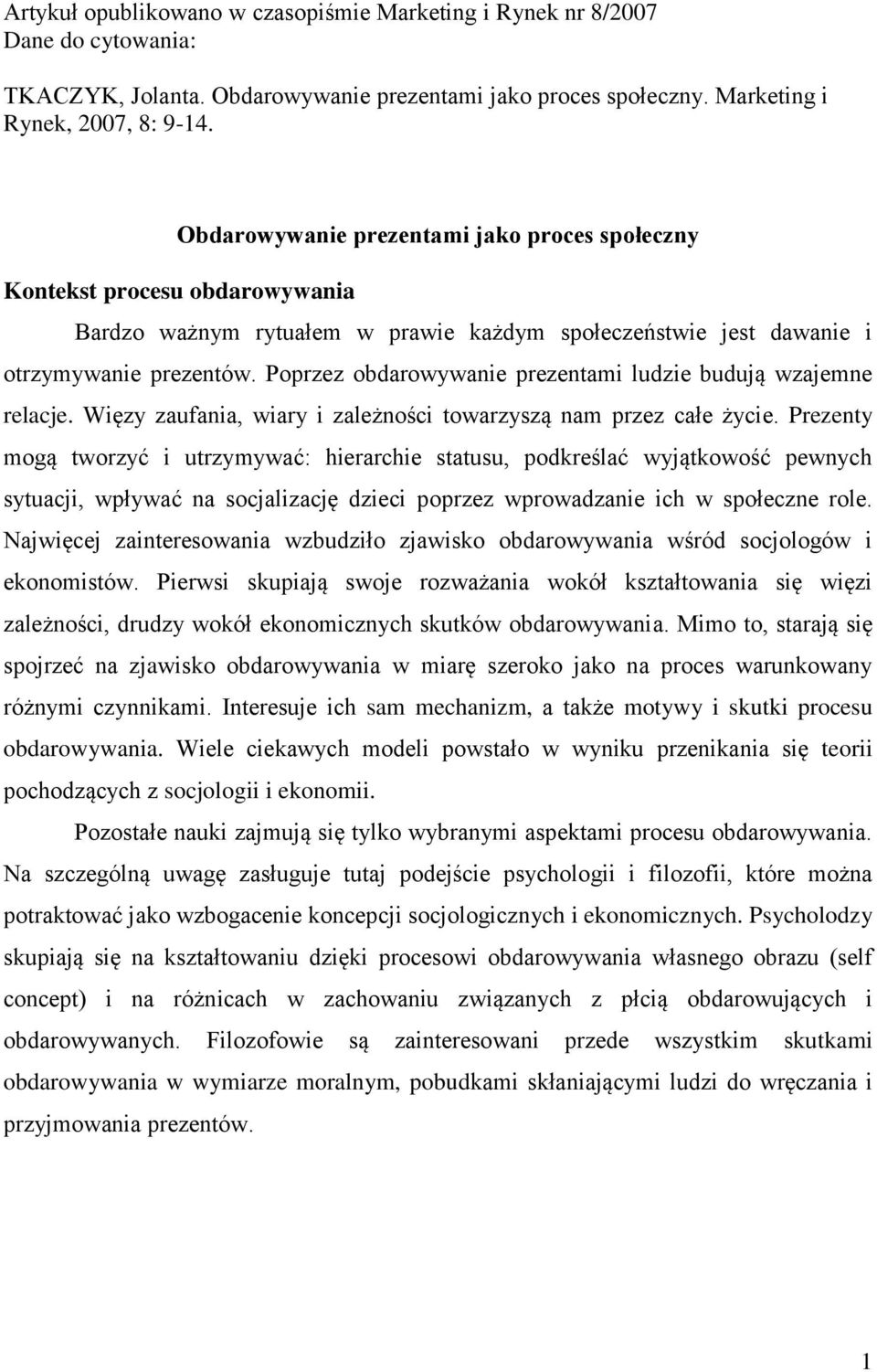 Poprzez obdarowywanie prezentami ludzie budują wzajemne relacje. Więzy zaufania, wiary i zależności towarzyszą nam przez całe życie.