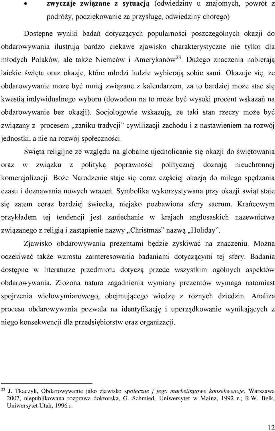 Dużego znaczenia nabierają laickie święta oraz okazje, które młodzi ludzie wybierają sobie sami.