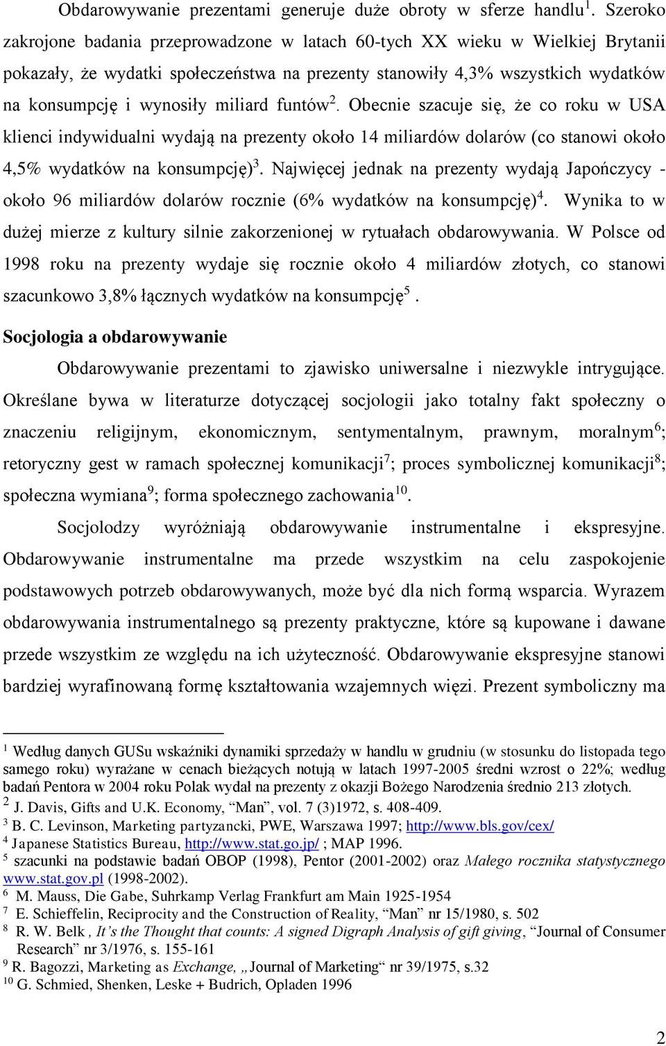 miliard funtów 2. Obecnie szacuje się, że co roku w USA klienci indywidualni wydają na prezenty około 14 miliardów dolarów (co stanowi około 4,5% wydatków na konsumpcję) 3.