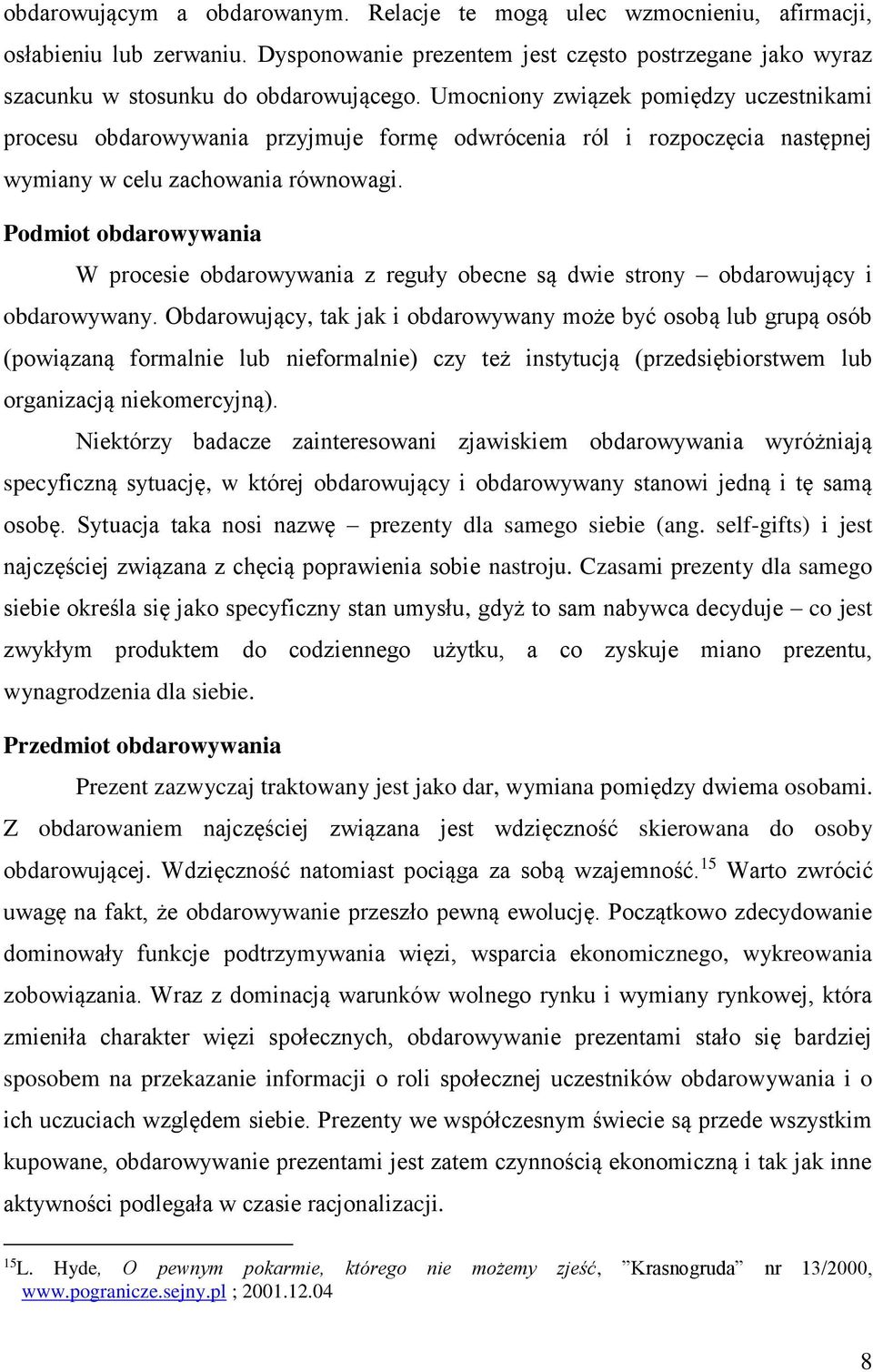 Podmiot obdarowywania W procesie obdarowywania z reguły obecne są dwie strony obdarowujący i obdarowywany.