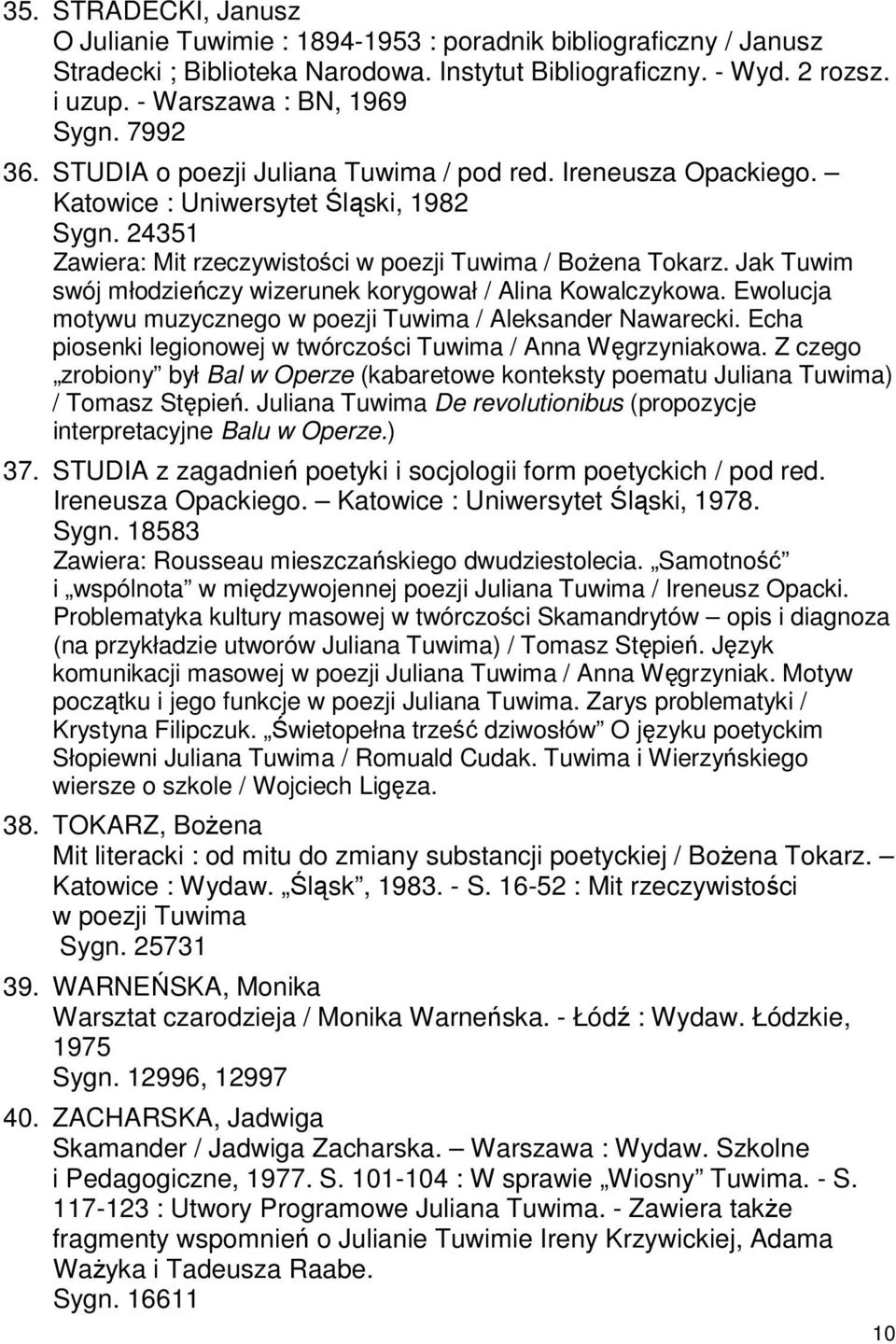 Jak Tuwim swój młodzieńczy wizerunek korygował / Alina Kowalczykowa. Ewolucja motywu muzycznego w poezji Tuwima / Aleksander Nawarecki.