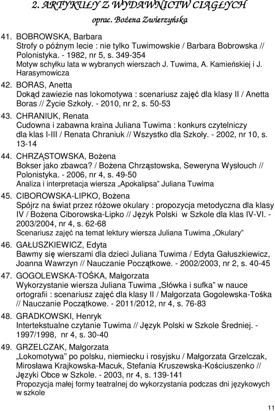 BORAS, Anetta Dokąd zawiezie nas lokomotywa : scenariusz zajęć dla klasy II / Anetta Boras // Życie Szkoły. - 2010, nr 2, s. 50-53 43.