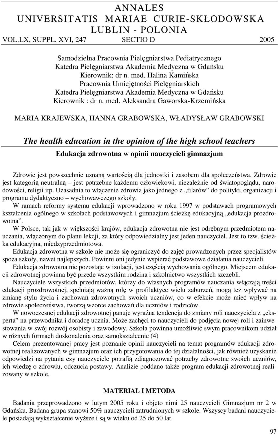 Halina Kamińska Pracownia Umiejętności Pielęgniarskich Katedra Pielęgniarstwa Akademia Medyczna w Gdańsku Kierownik : dr n. med.