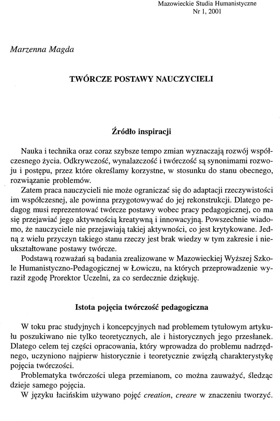 Zatem praca nauczycieli nie może ograniczać się do adaptacji rzeczywistości im współczesnej, ale powinna przygotowywać do jej rekonstrukcji.