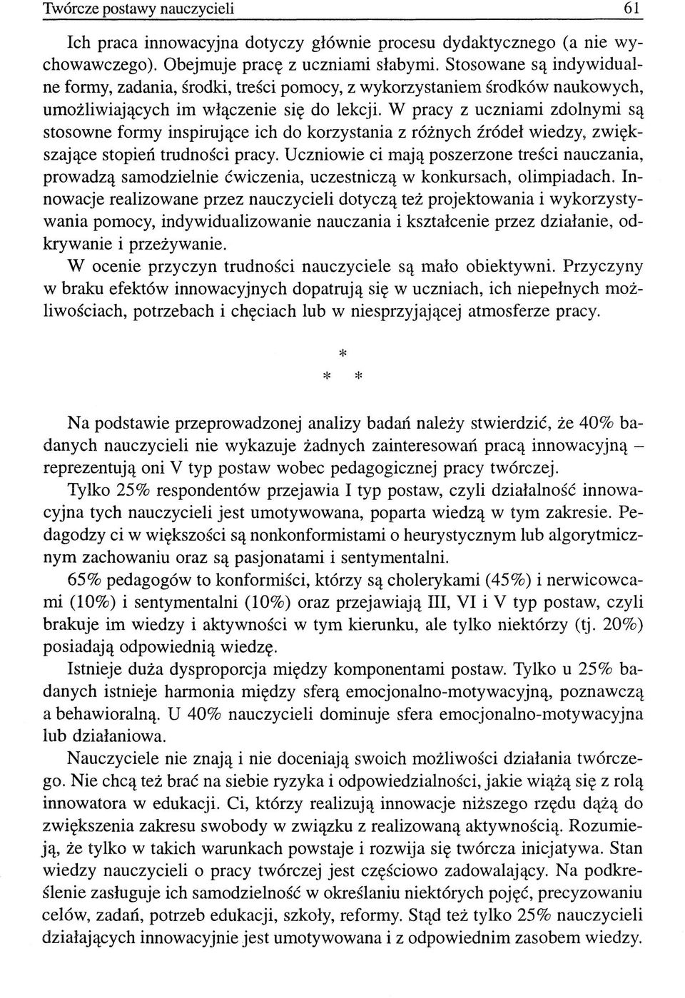 W pracy z uczniami zdolnymi są stosowne formy inspirujące ich do korzystania z różnych źródeł wiedzy, zwiększające stopień trudności pracy.