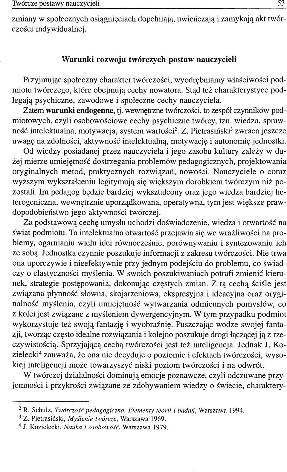 Stąd też charakterystyce podlegają psychiczne, zawodowe i społeczne cechy nauczyciela. Zatem warunki endogenne, tj.