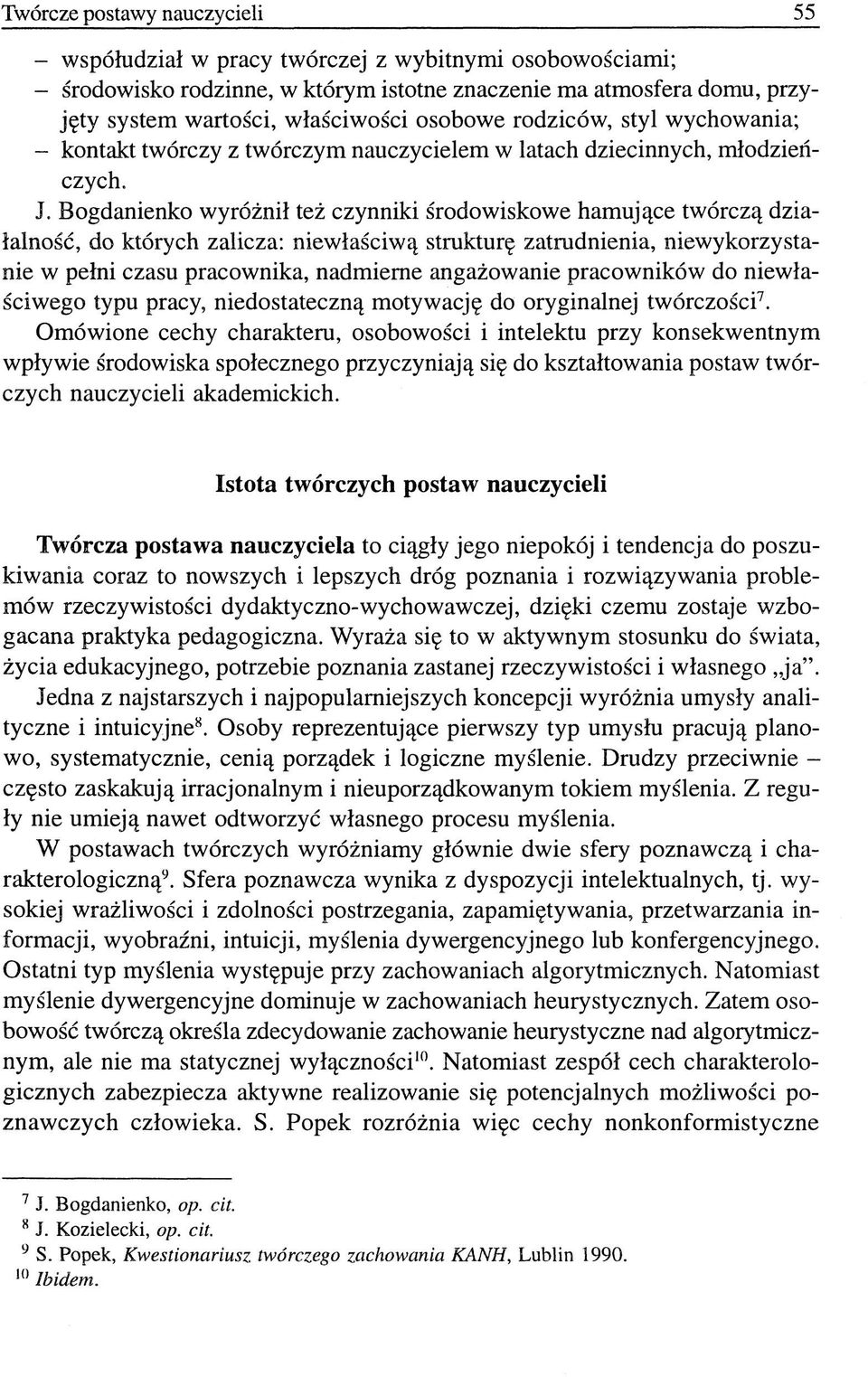 Bogdanienko wyróżnił też czynniki środowiskowe hamujące twórczą działalność, do których zalicza: niewłaściwą strukturę zatrudnienia, niewykorzystanie w pełni czasu pracownika, nadmierne angażowanie