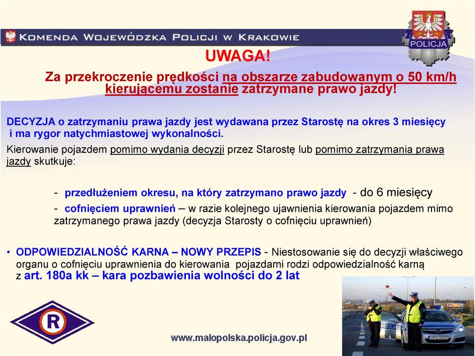 Kierowanie pojazdem pomimo wydania decyzji przez Starostę lub pomimo zatrzymania prawa jazdy skutkuje: - przedłużeniem okresu, na który zatrzymano prawo jazdy - do 6 miesięcy - cofnięciem