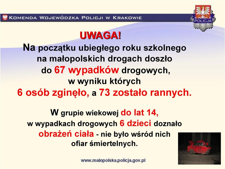 do 67 wypadków drogowych, w wyniku których 6 osób zginęło, a 73