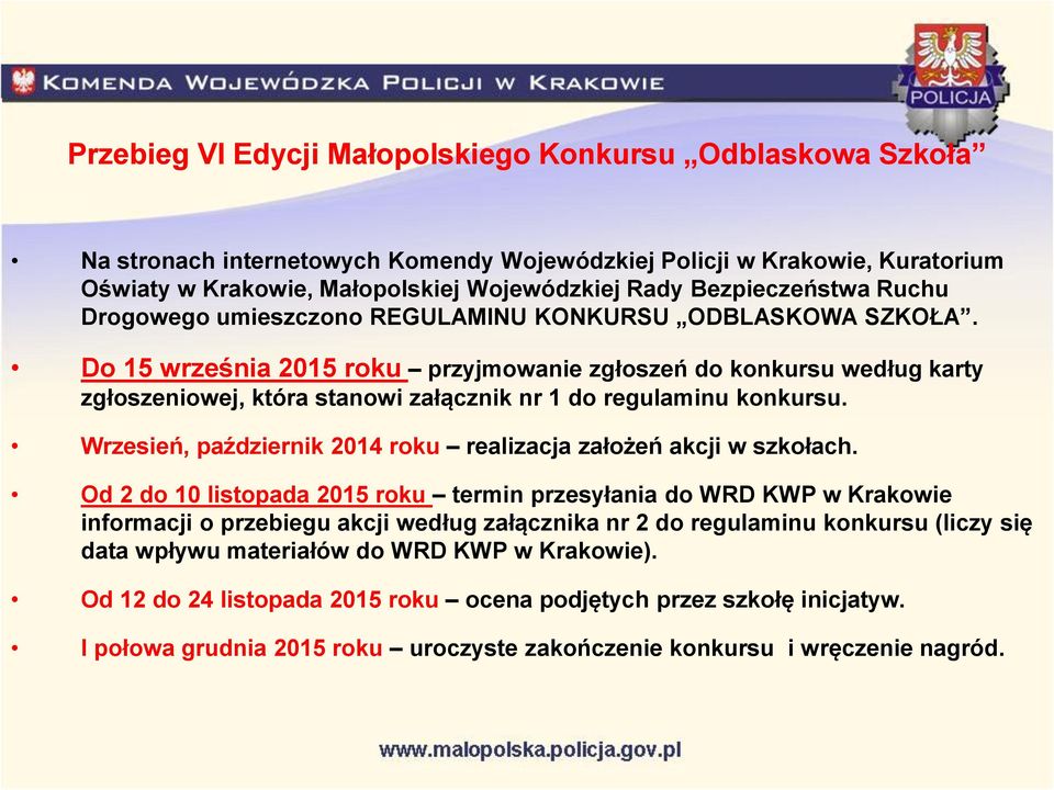 Do 15 września 2015 roku przyjmowanie zgłoszeń do konkursu według karty zgłoszeniowej, która stanowi załącznik nr 1 do regulaminu konkursu.