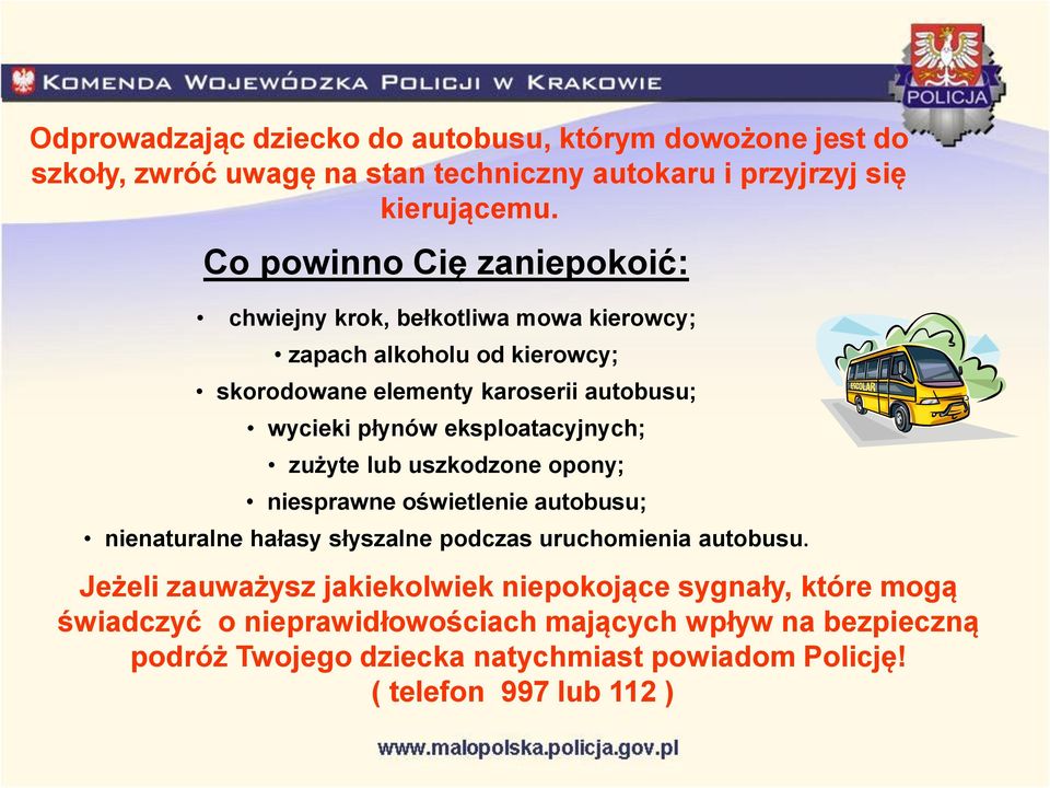 eksploatacyjnych; zużyte lub uszkodzone opony; niesprawne oświetlenie autobusu; nienaturalne hałasy słyszalne podczas uruchomienia autobusu.