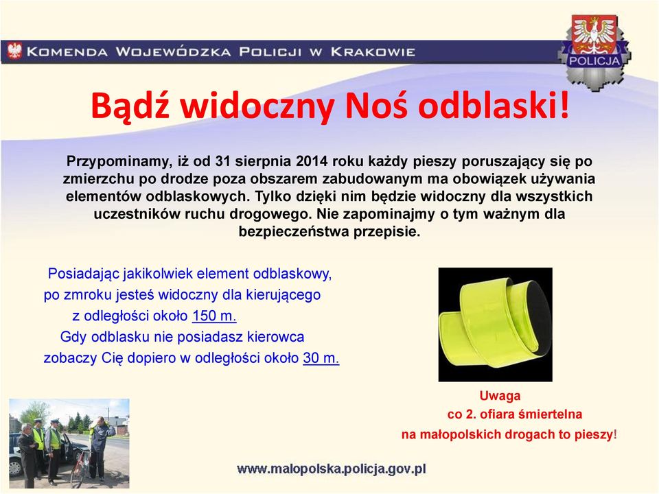 elementów odblaskowych. Tylko dzięki nim będzie widoczny dla wszystkich uczestników ruchu drogowego.