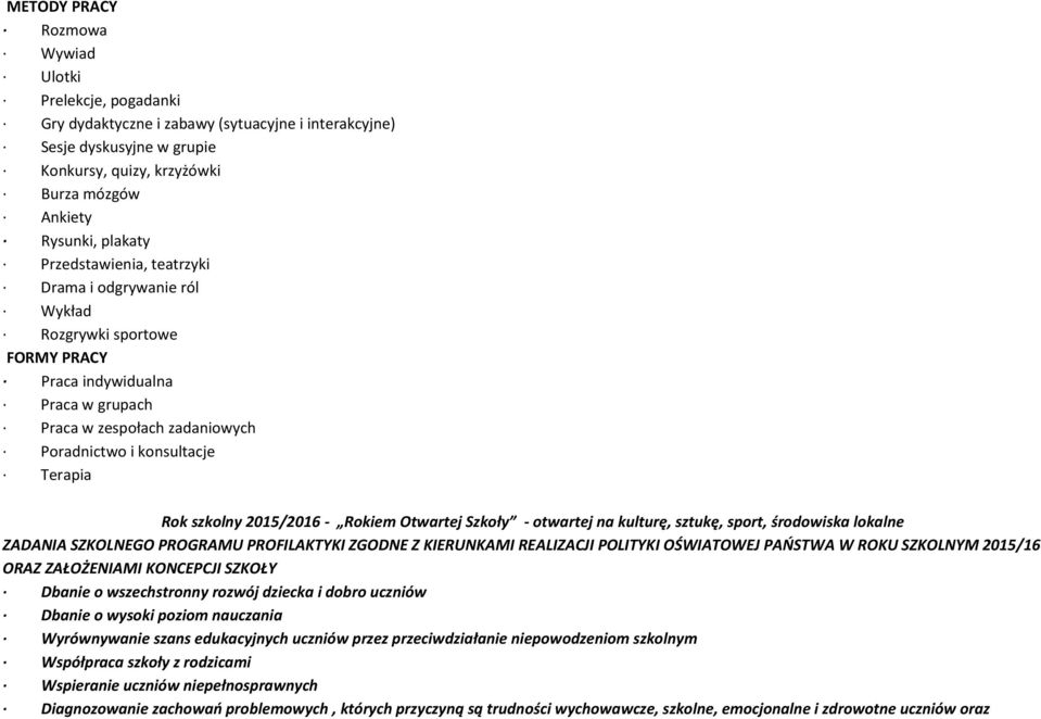 2015/2016 - Rokiem Otwartej Szkoły - otwartej na kulturę, sztukę, sport, środowiska lokalne ZADANIA SZKOLNEGO PROGRAMU PROFILAKTYKI ZGODNE Z KIERUNKAMI REALIZACJI POLITYKI OŚWIATOWEJ PAŃSTWA W ROKU