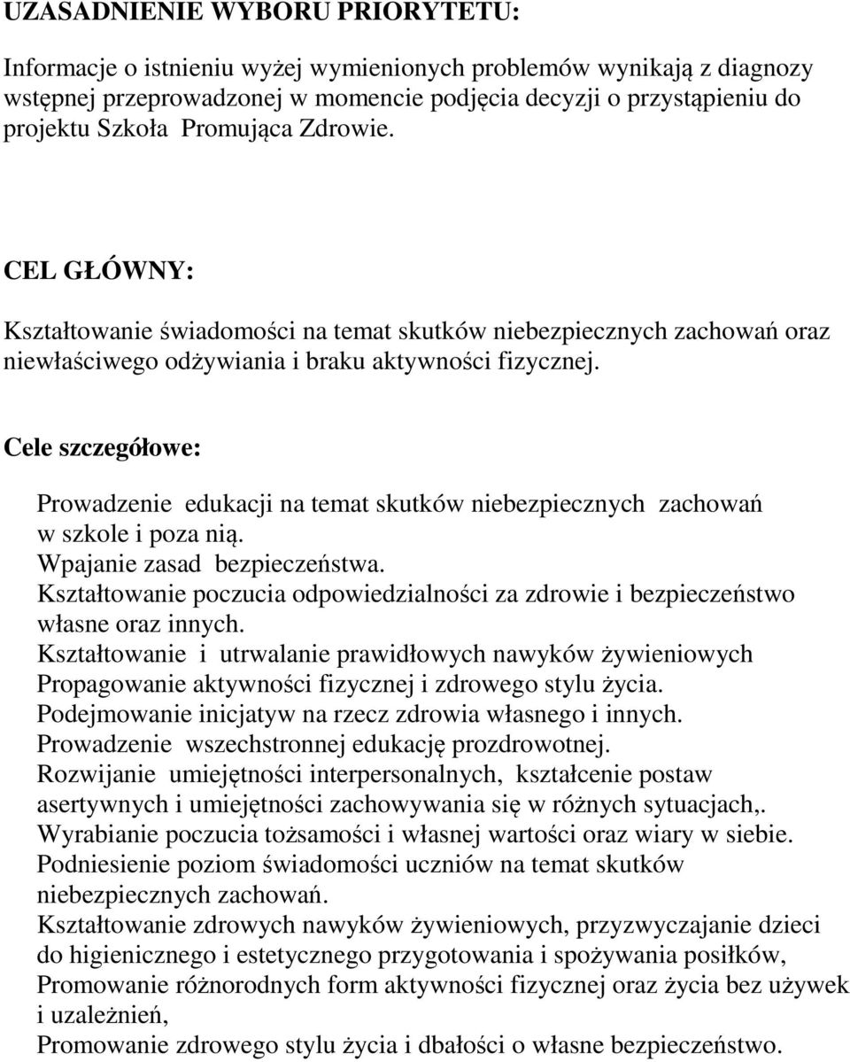 Cele szczegółowe: Prowadzenie edukacji na temat skutków niebezpiecznych zachowań w szkole i poza nią. Wpajanie zasad bezpieczeństwa.