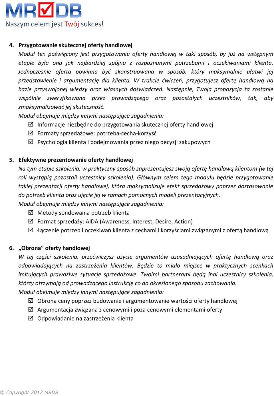 W trakcie ćwiczeń, przygotujesz ofertę handlową na bazie przyswojonej wiedzy oraz własnych doświadczeń.