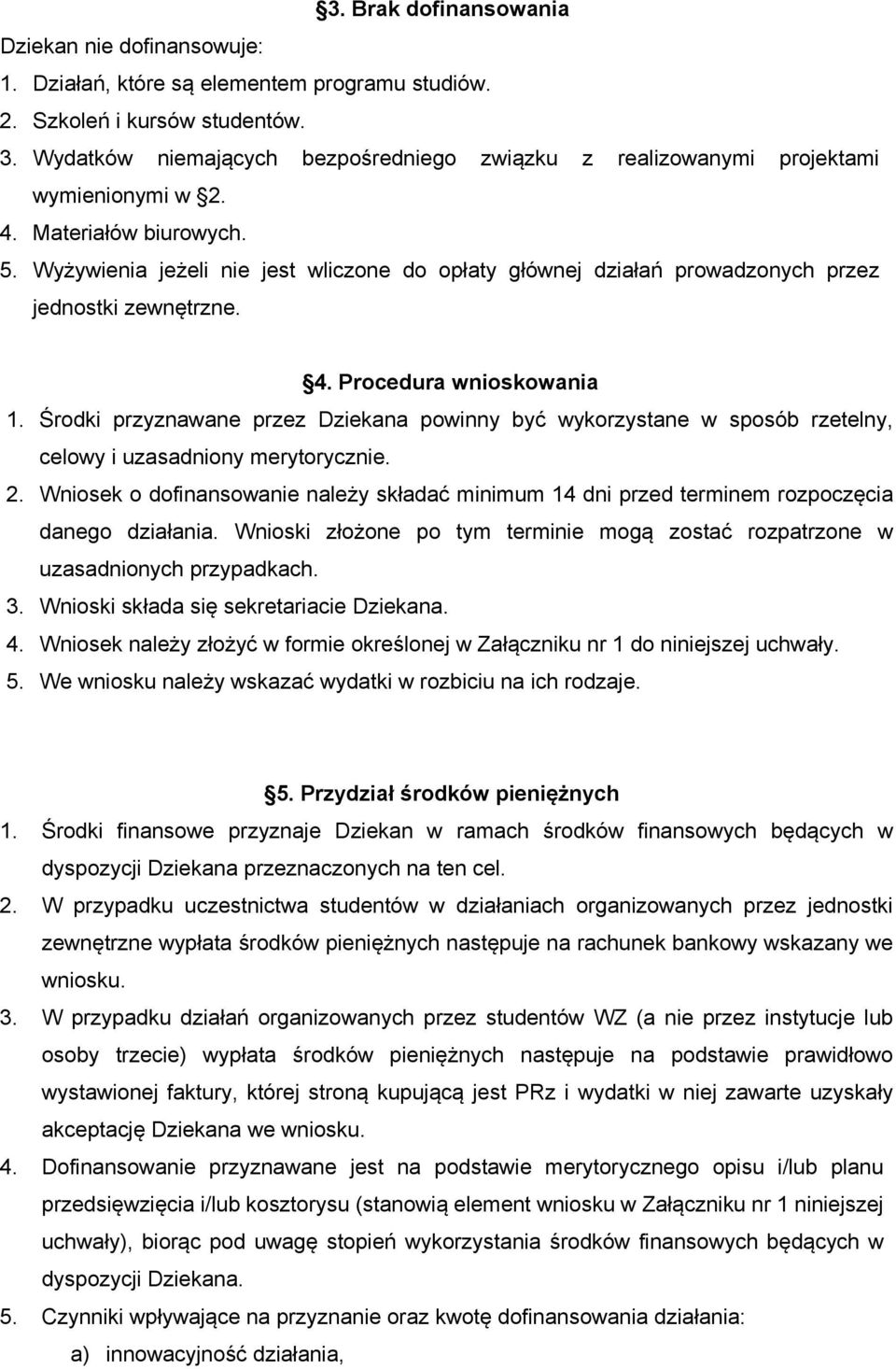 Wyżywienia jeżeli nie jest wliczone do opłaty głównej działań prowadzonych przez jednostki zewnętrzne. 4. Procedura wnioskowania 1.