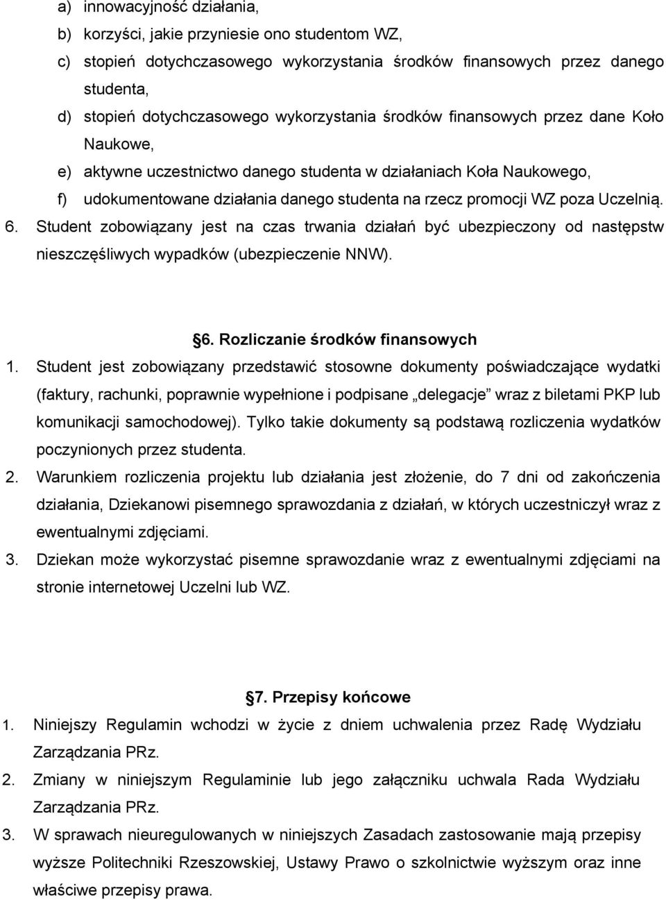 Uczelnią. 6. Student zobowiązany jest na czas trwania działań być ubezpieczony od następstw nieszczęśliwych wypadków (ubezpieczenie NNW). 6. Rozliczanie środków finansowych 1.